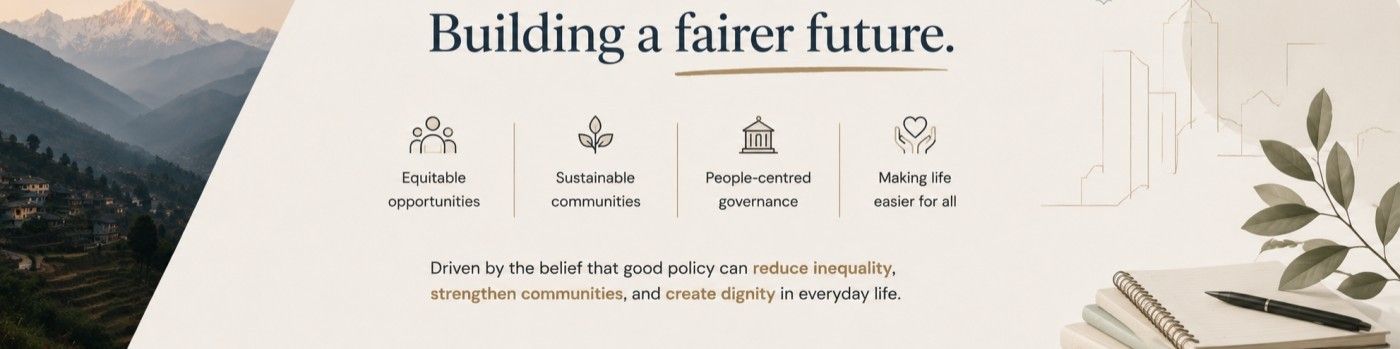 Building a fairer future. Equitable opportunities, sustainable communities, people centred governance, and making life easier for all. Driven by the belief that good policy can reduce inequality, strengthen communities, and create dignity in everyday life.